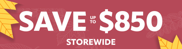 Save up to $850 storewide
