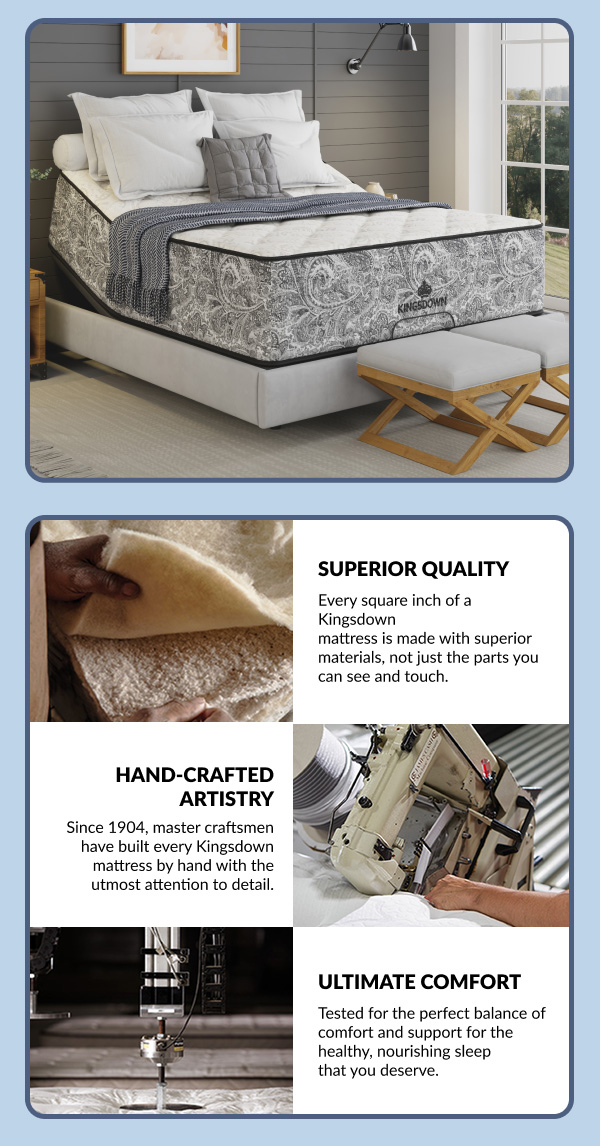 Superior quality, hand crafted artistry, ultimate comfort