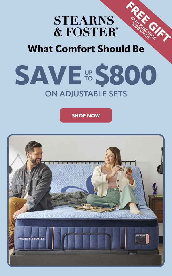 Stearns & Foster what comfort should be, save up to $800