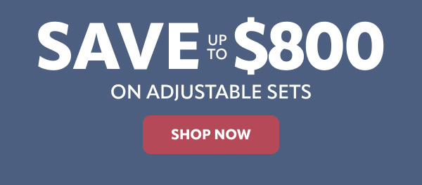 Save 800 on adjustable sets