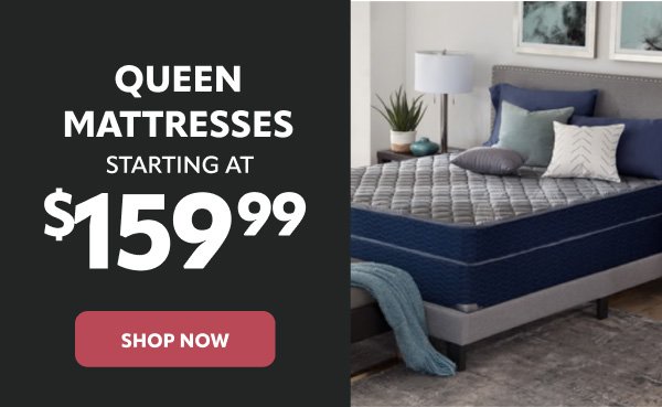 Queen mattresses starting at 159.99