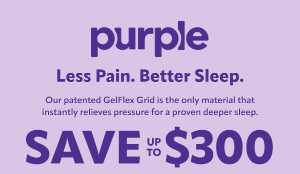 Purple less pain better sleep, save up to $300