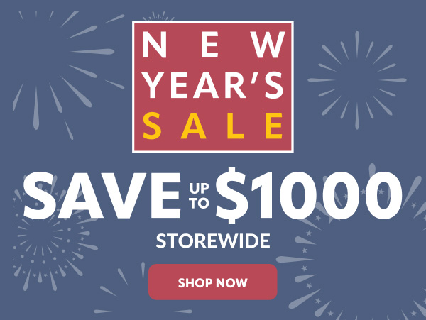 New Years Sale save up to $1000 store wide