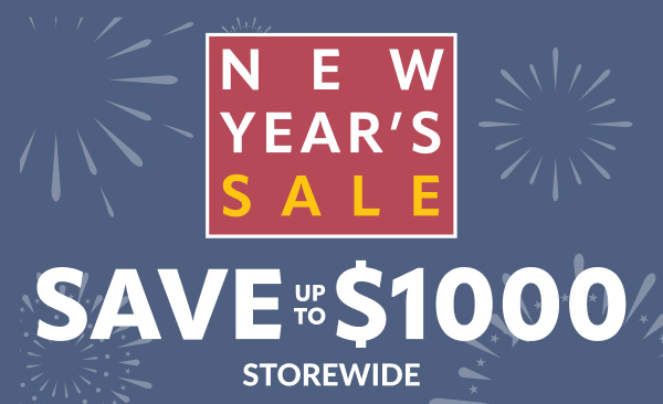 New Years Sale save up to $1000 store wide