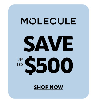 Molecule save up to $500