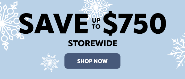 Save up to $750 storewide