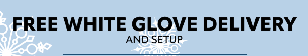 Free white glove delivery and setup