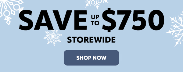 Save up to $750 storewide