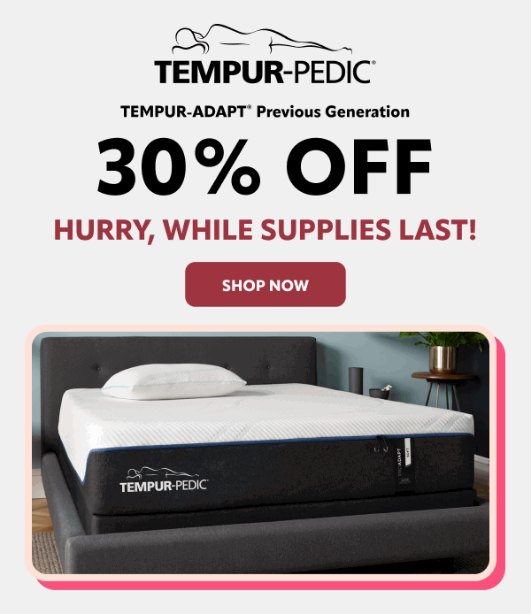 30% off previous generation Tempur Adapt Models