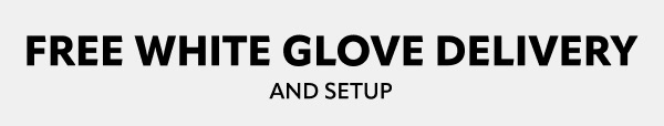 Free White Glove Delivery and Setup