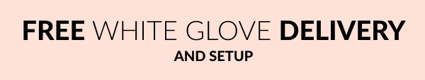 Free White Glove Delivery and Setup