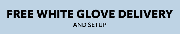 Free white glove delivery and setup