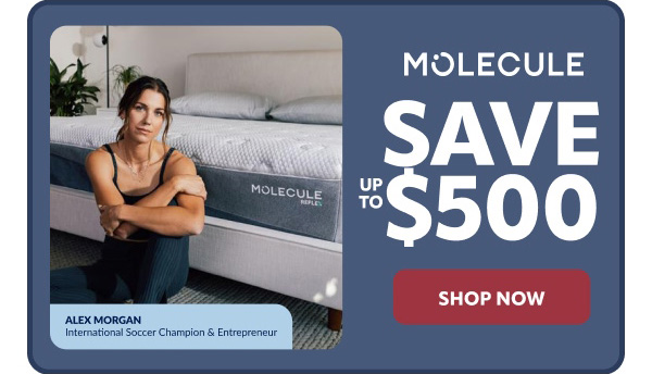 Molecule save up to $500