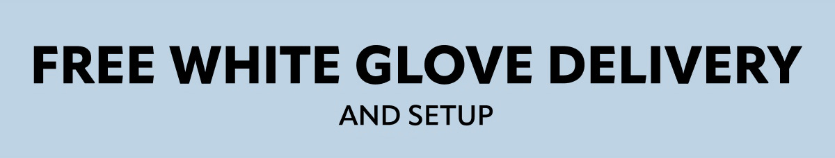 Free white glove delivery