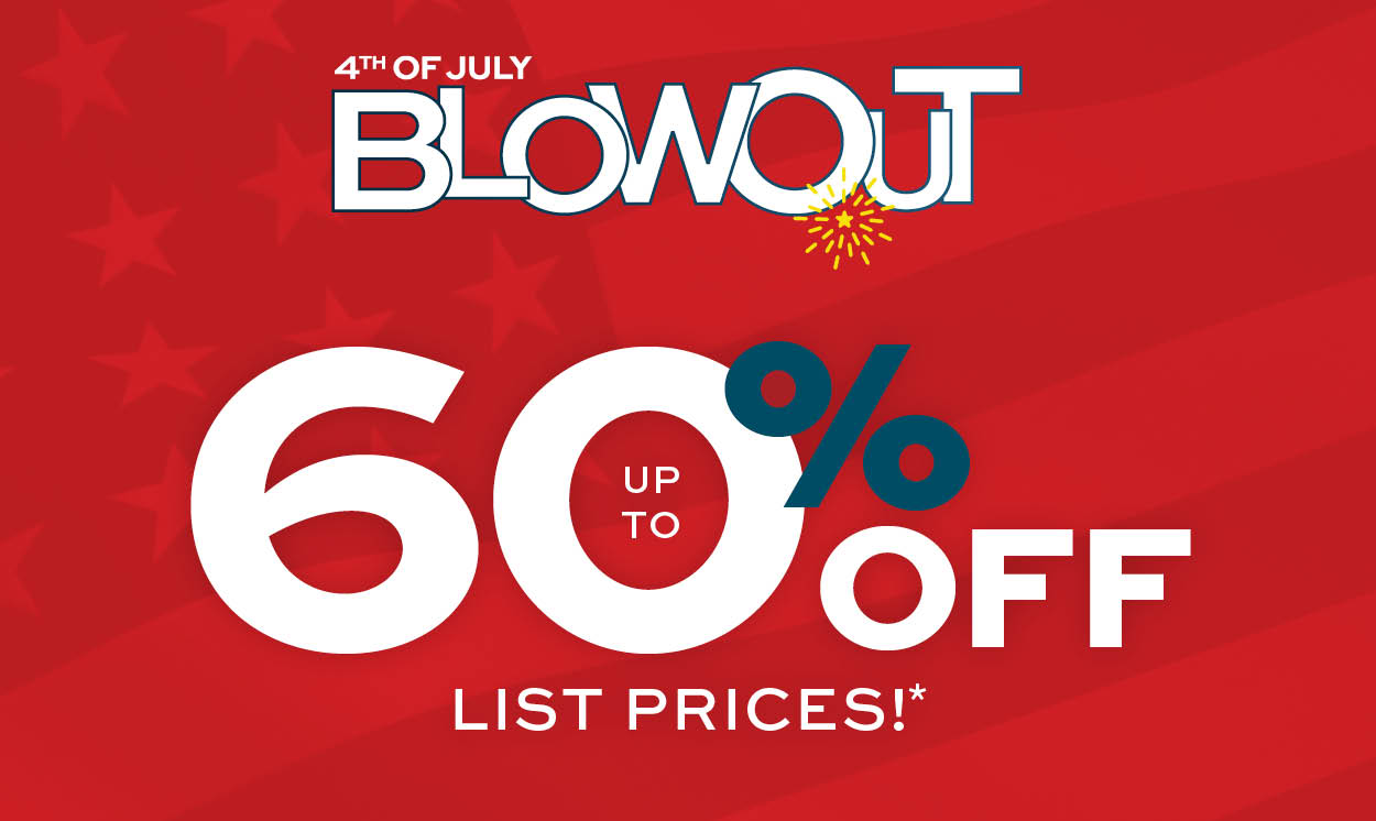 4th of July Blowout1 Up to 60% off list prices!