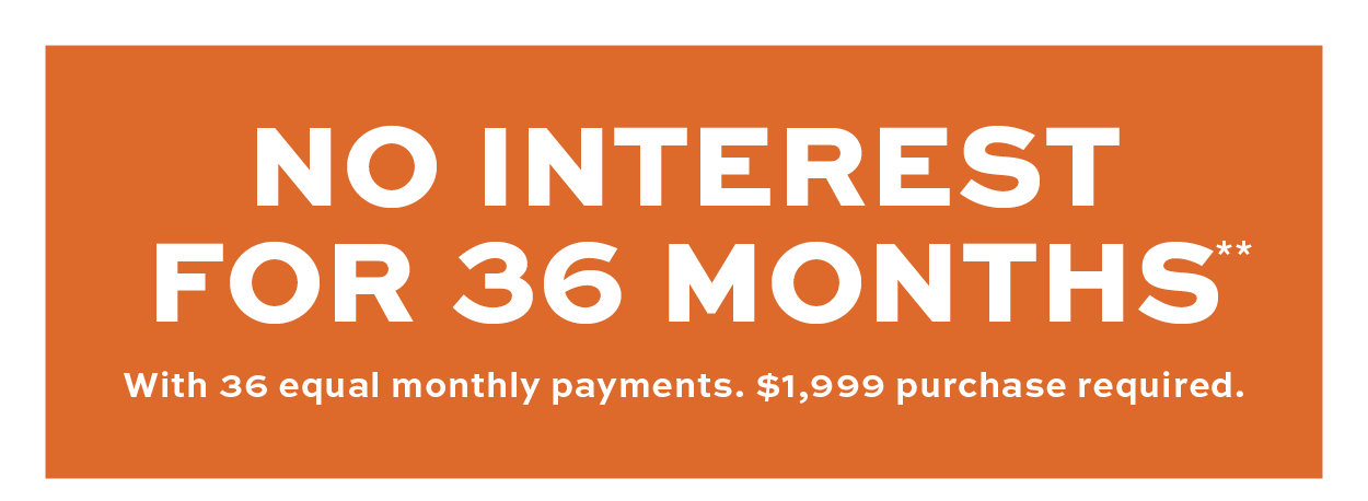 No interest for 36 months!**