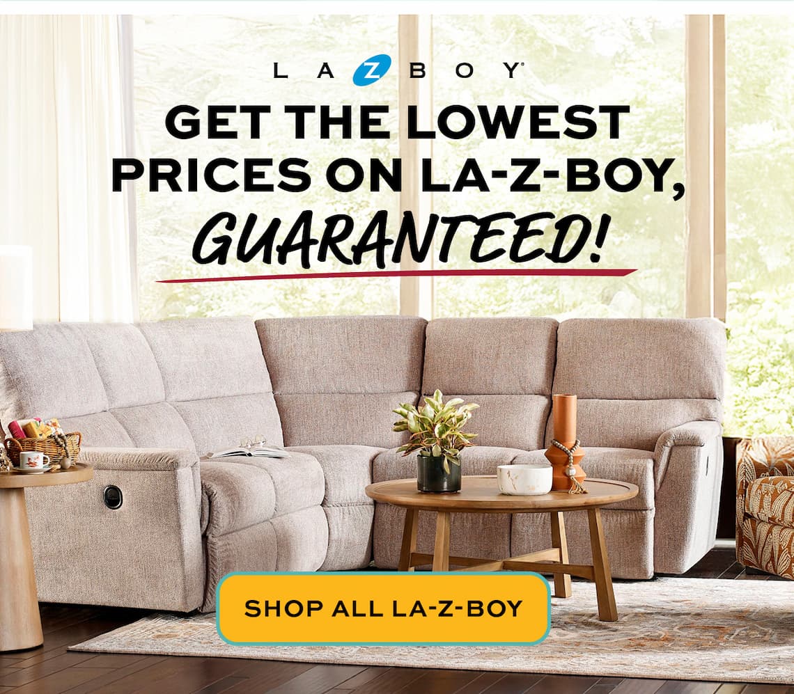 Get the lowest prices on La-Z-Boy, guaranteed!