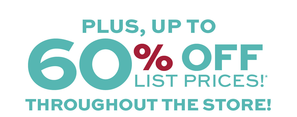 Plus, up to 60% off list prices!*