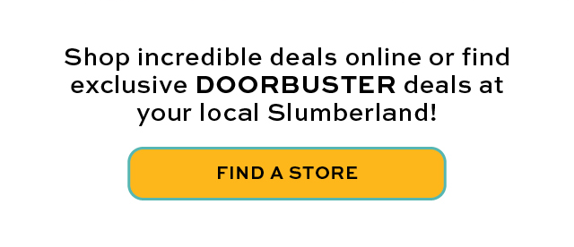 Find DOORBUSTERS at a Slumberland near you! Find a store.