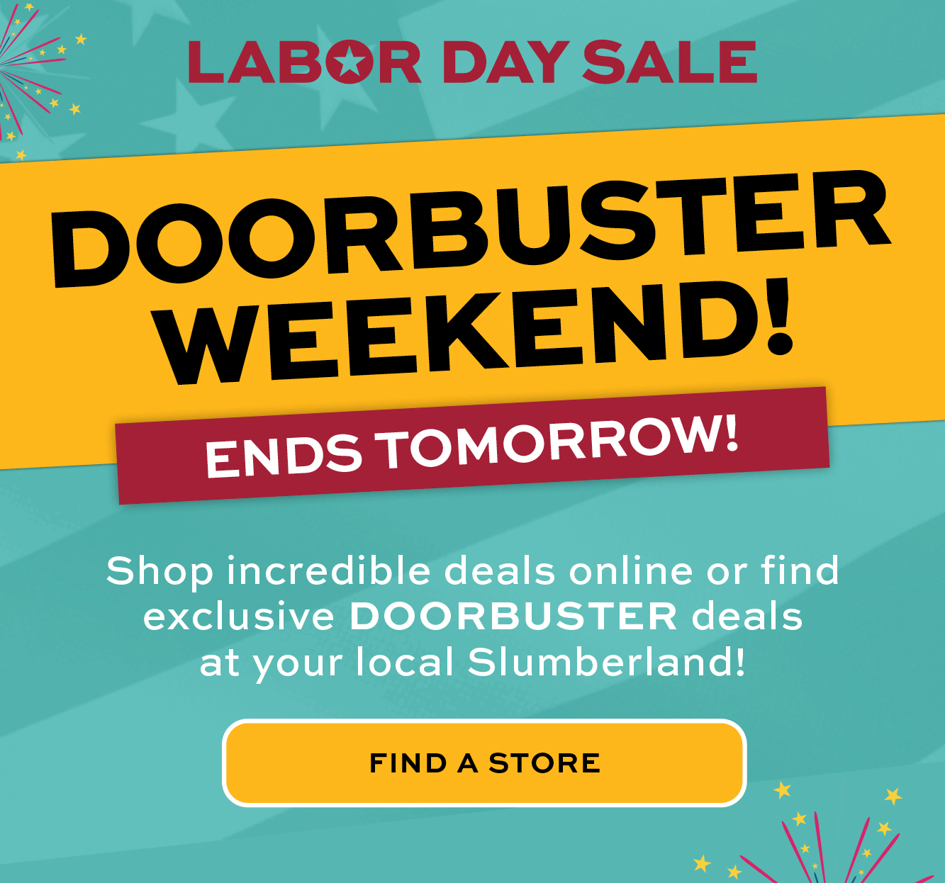 Doorbuster weekend ends tomorrow! Find a store!