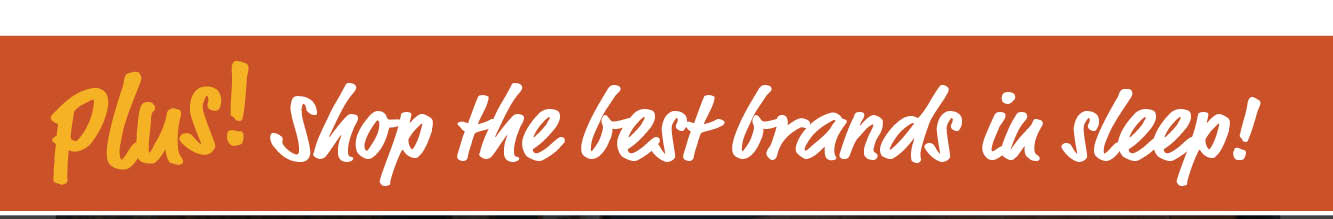 Plus! Shop the best brands in sleep!