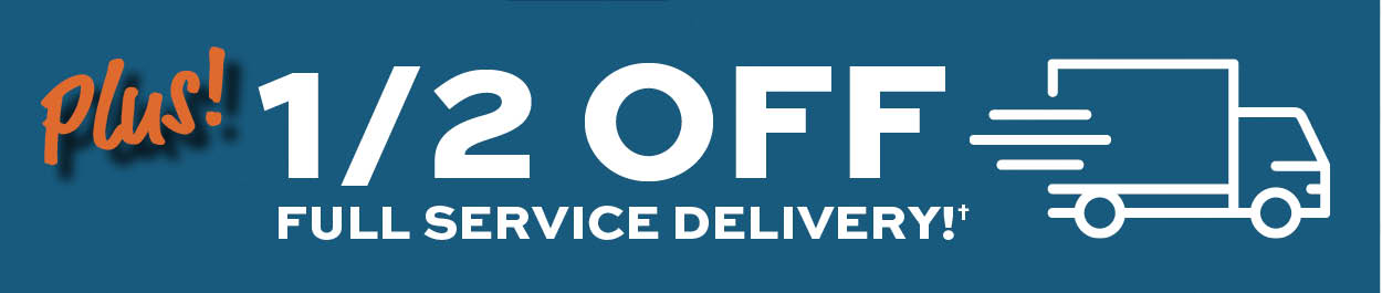 Pus 1/2 off full service delivery* Learn more