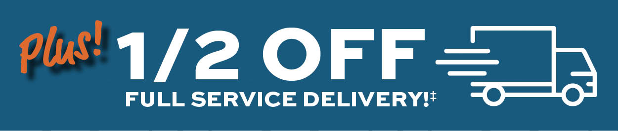 Pus 1/2 off full service delivery* Learn more