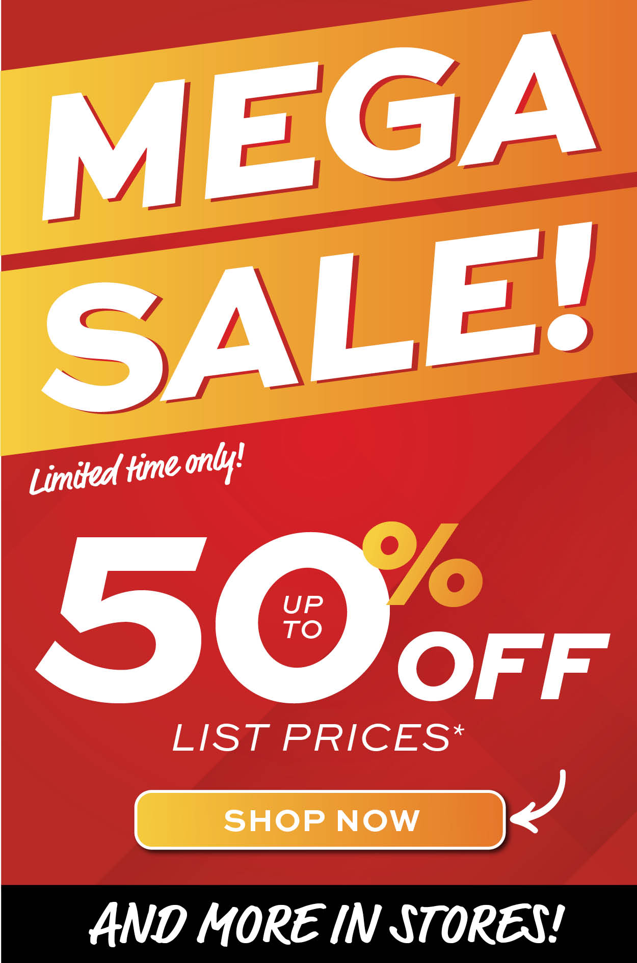 Mega Sale! Get up to 50% off list prices* learn more