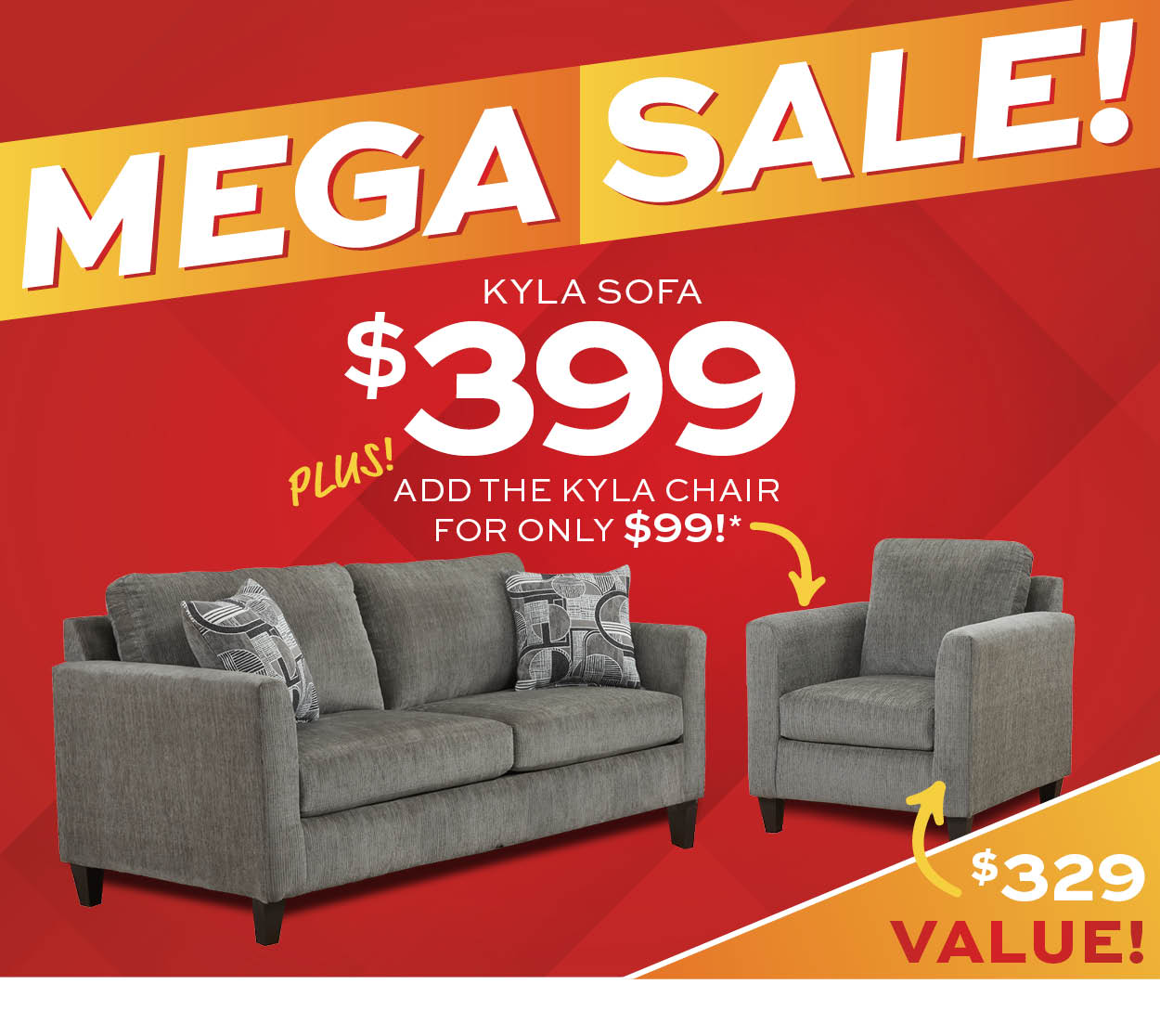 Kyla sofa $399 plus add the Kyla chair for only $99* learn more