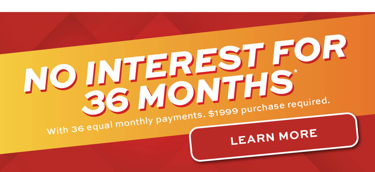 No interest for 36 months* learn more