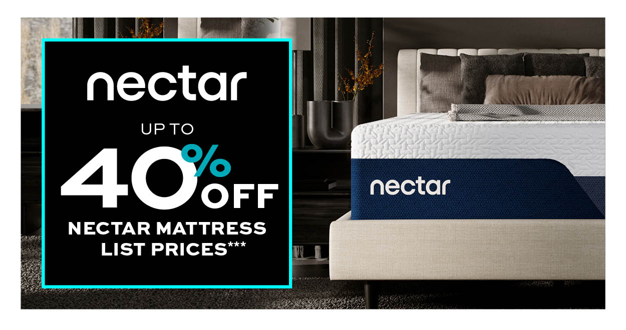 Up to 40% off Nectar mattress list prices*** learn more