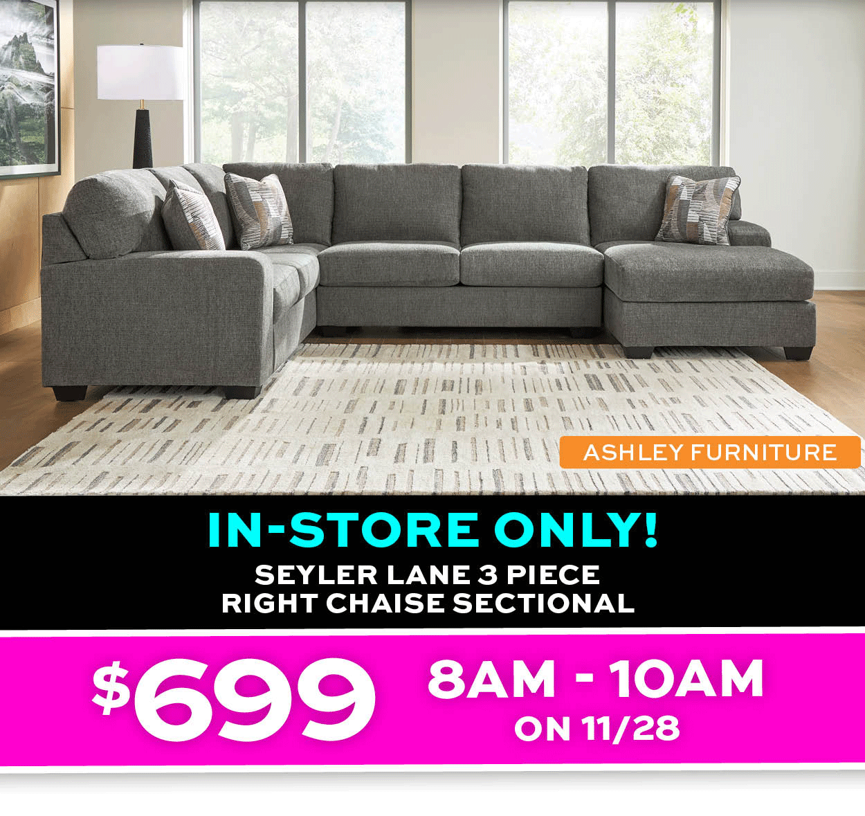 In-store only Seyler Lane 3 Piece Right Chaise Sectional $699 8am-10am on 11/28 only* learn more