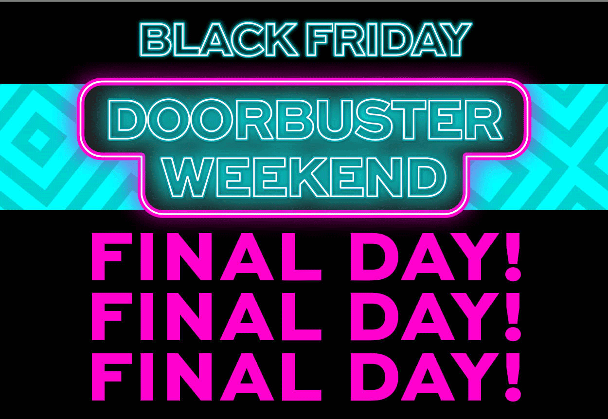 Black Friday Doorbuster Weekend Ends Today!