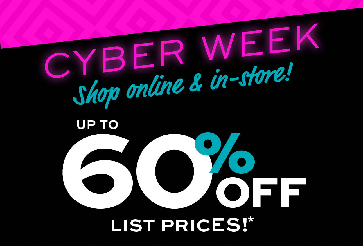 Cyber Week! Get up to 60% off list prices* learn more