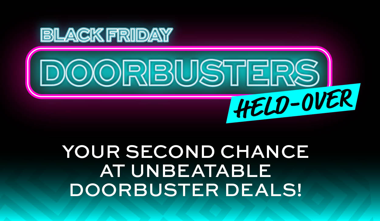 Black Friday Doorbusters Held-Over