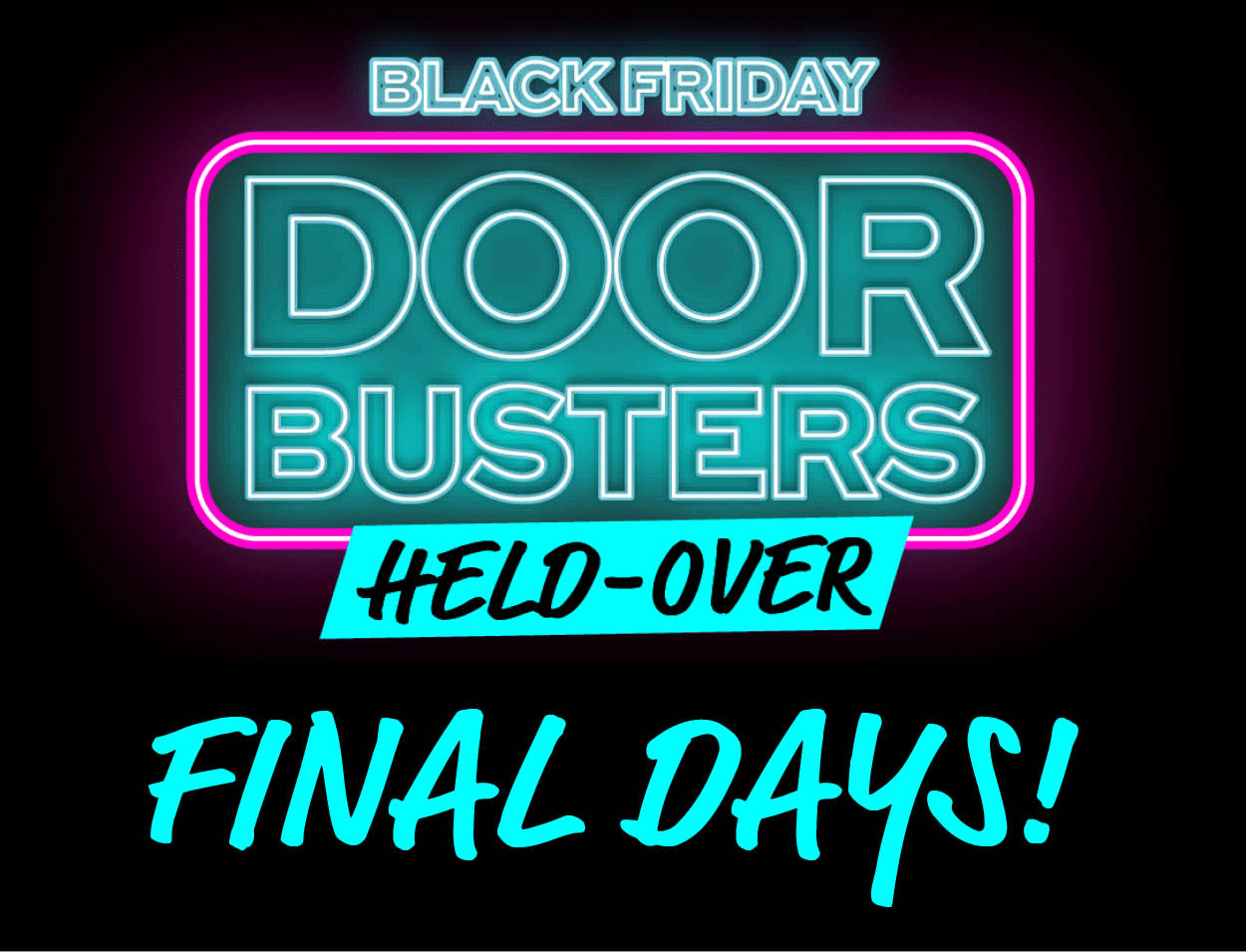 Black Friday Doorbusters Held-Over