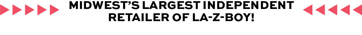 Midwest's Largest Independent Retailer Of La-Z-Boy!