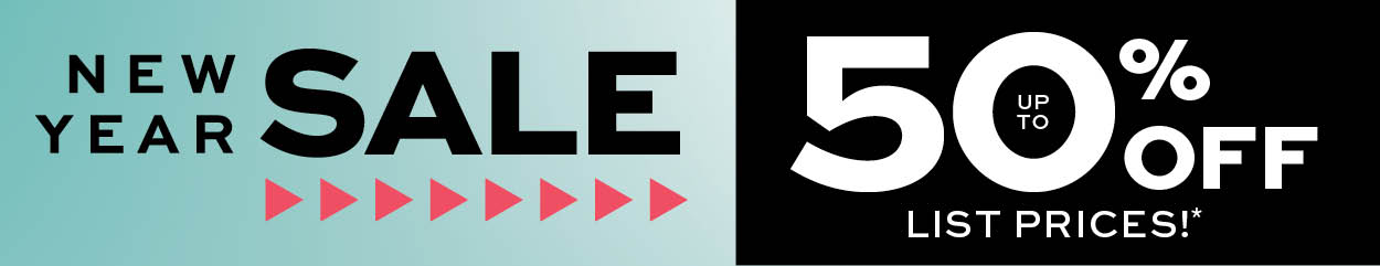 New Year Sale. Up to 50% off list prices* learn more