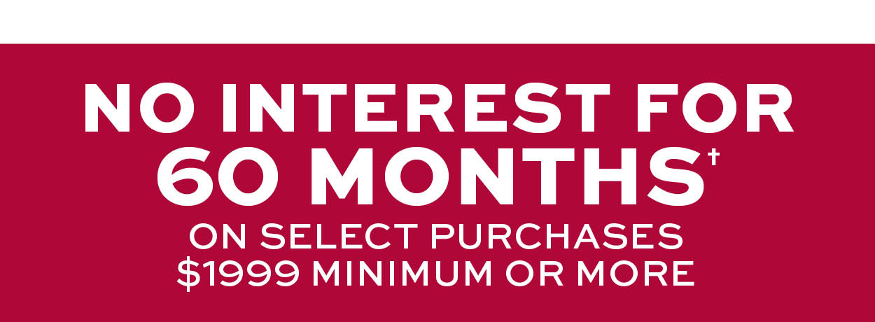 No interest for 60 months on select purchases $1999 minimum or more