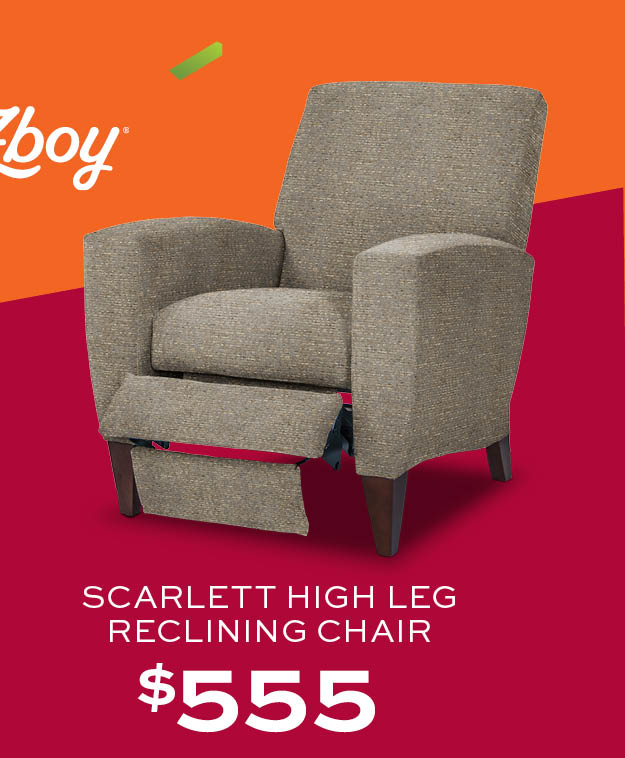 Scarlett High Leg Reclining Chair $555