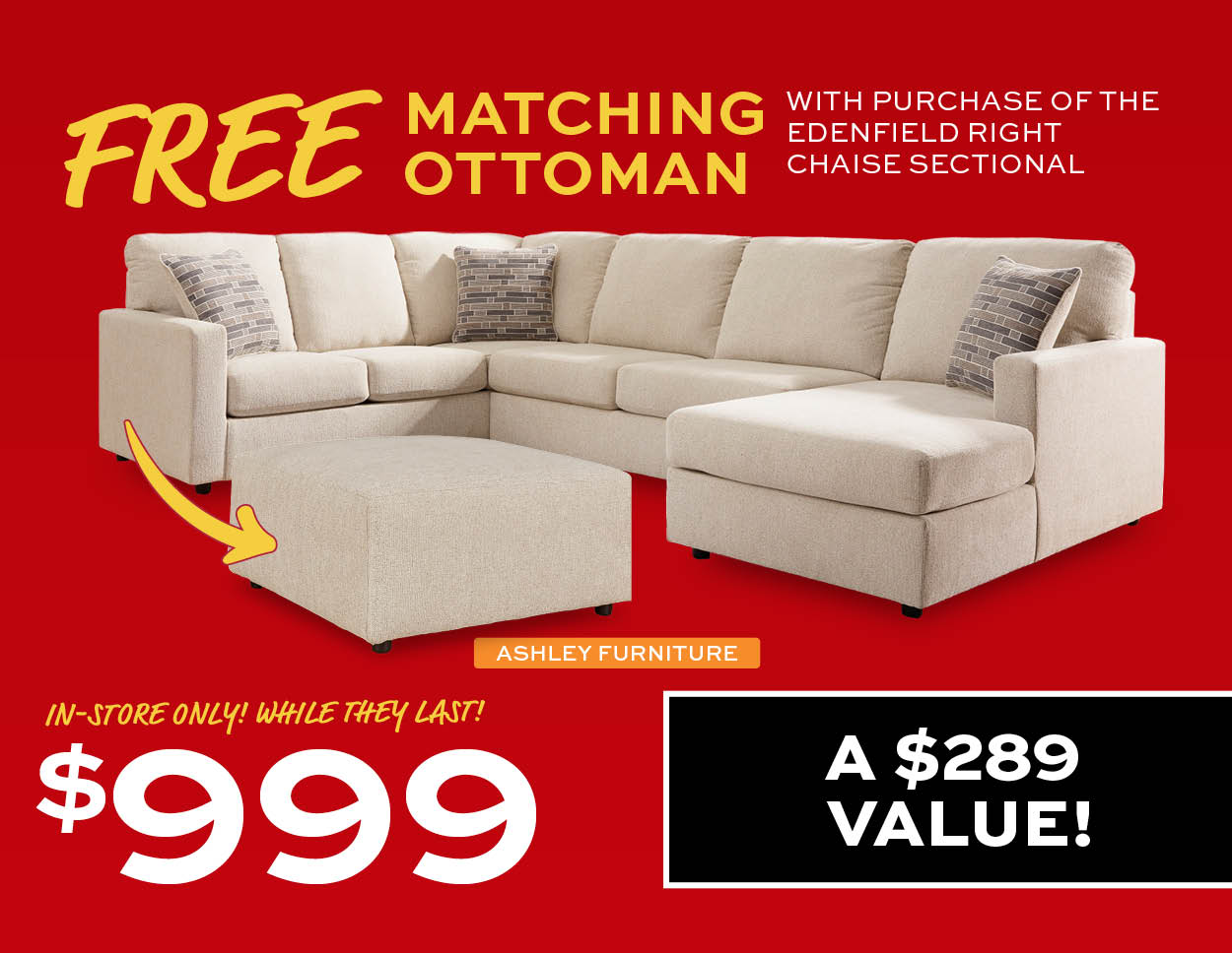 Ashley Furniture Edenfield Right Chaise Sectional $999. Plus free matching ottoman with purchase.In-store only! While they last.