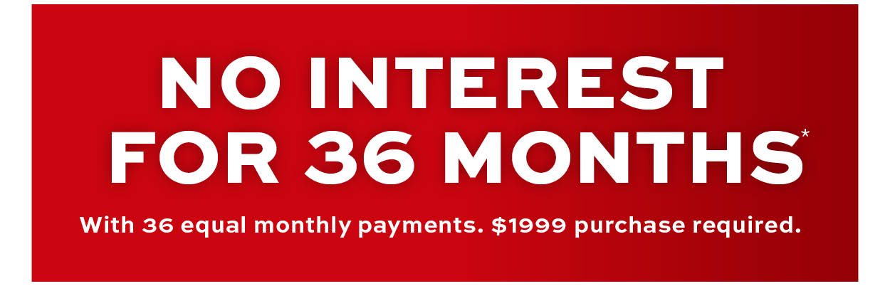 No interest for 36 months* learn more