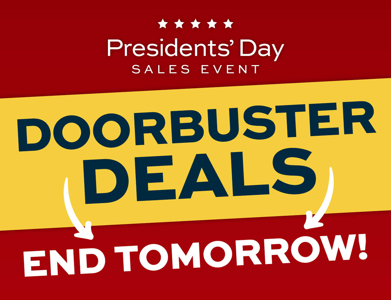 Presidents' Day Sales Event! Doorbuster Deals End Tomorrow!
