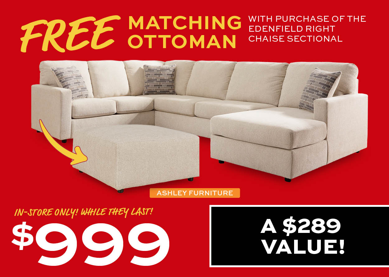 Ashley Furniture Edenfield Right Chaise Sectional $999. Plus free matching ottoman with purchase.In-store only! While they last.