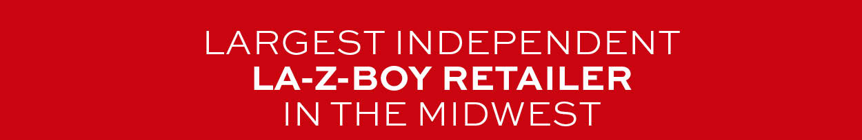 Largest independent La-Z-Boy retailer in the midwest