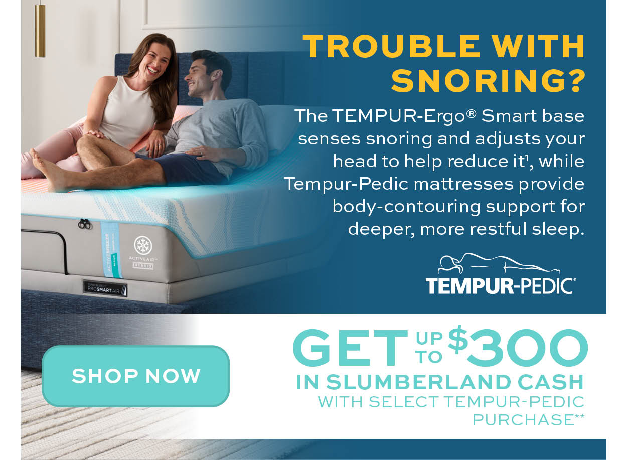 Get up to $300 in Slumberland cash with select Tempur-Pedic purchase** Learn more