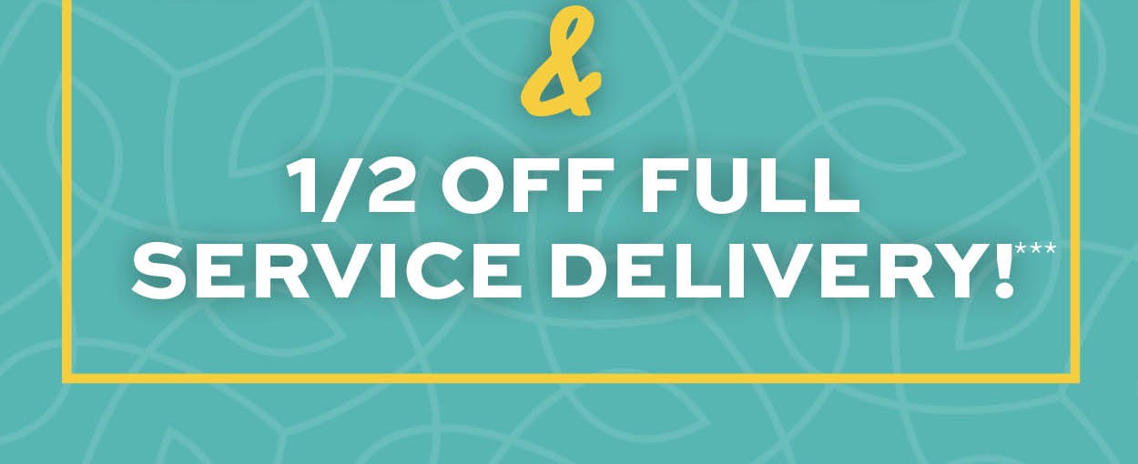 1/2 off full service delivery