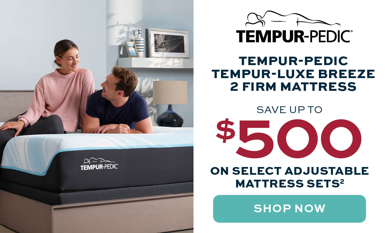Tempur-Pedic. Save up to $500 on select adjustable mattress sets* learn more.