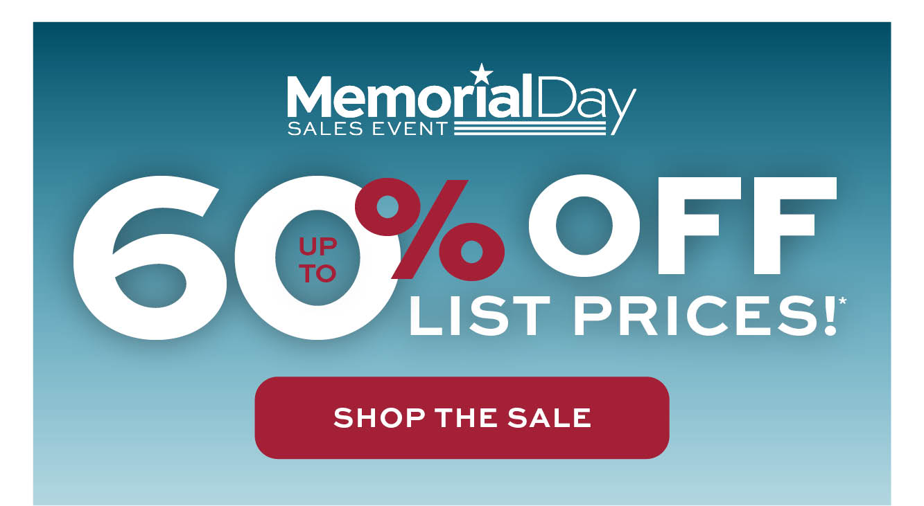Memorial Day Sales Event. Up to 60% off list prices* learn more
