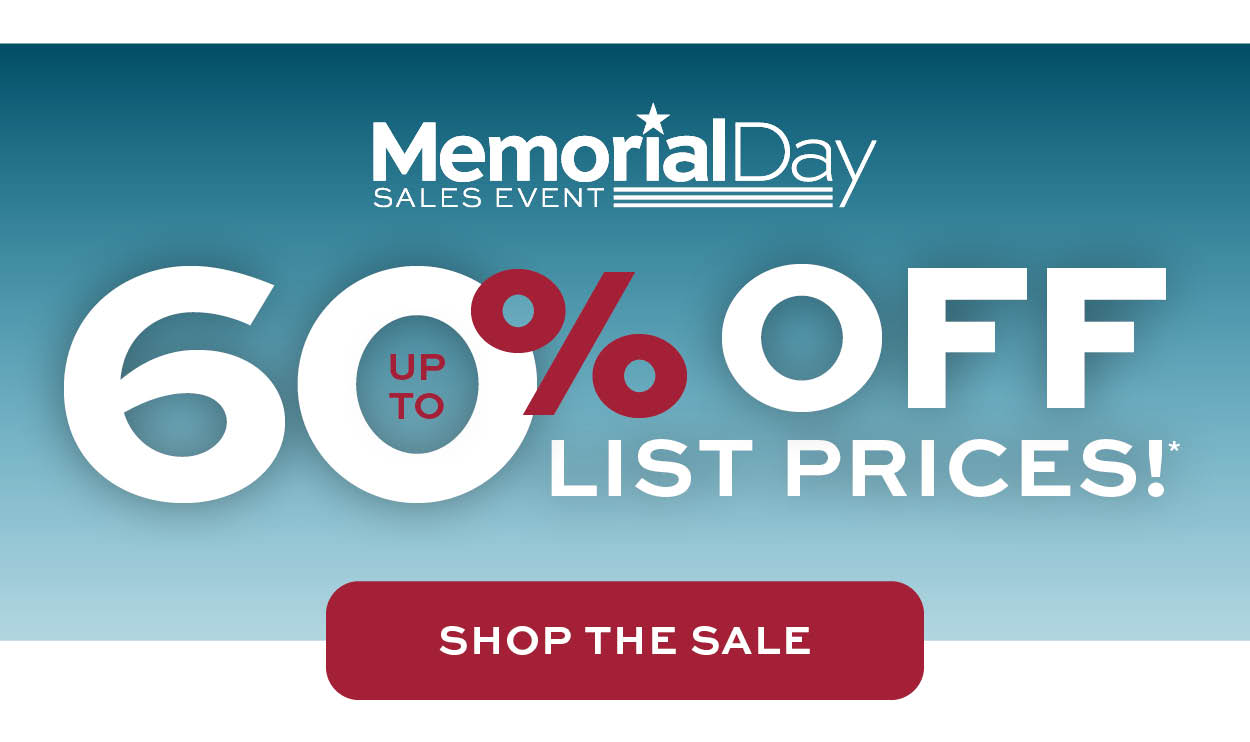 Memorial Day Sales Event. Up to 60% off list prices* learn more